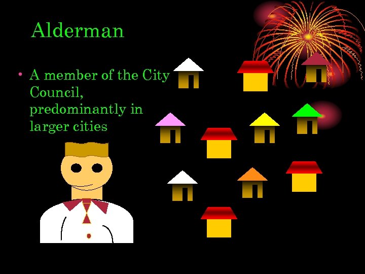 Alderman • A member of the City Council, predominantly in larger cities 