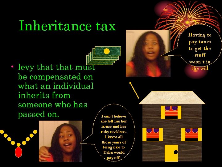 Inheritance tax • levy that must be compensated on what an individual inherits from