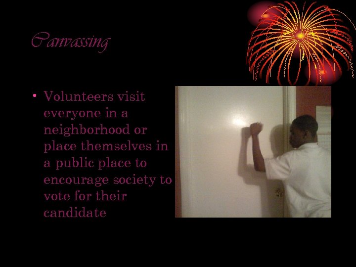 Canvassing • Volunteers visit everyone in a neighborhood or place themselves in a public