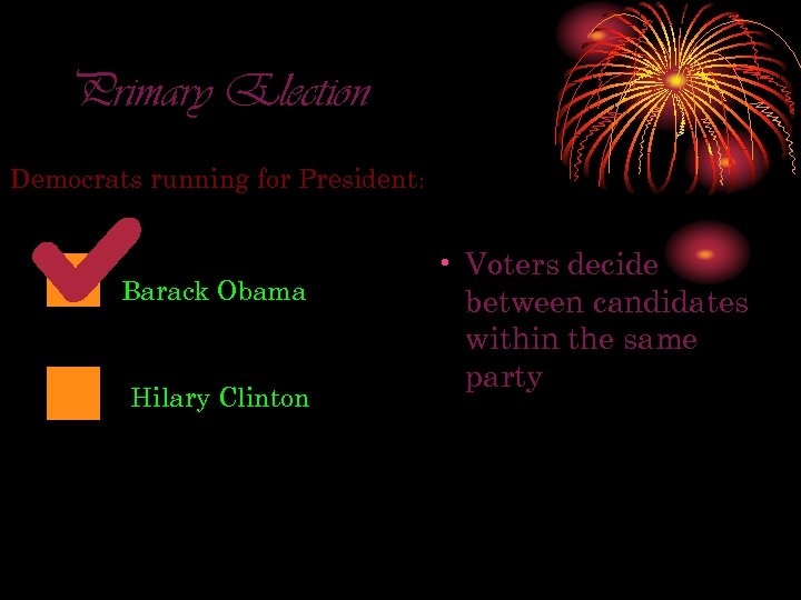 Primary Election Democrats running for President: Barack Obama Hilary Clinton • Voters decide between