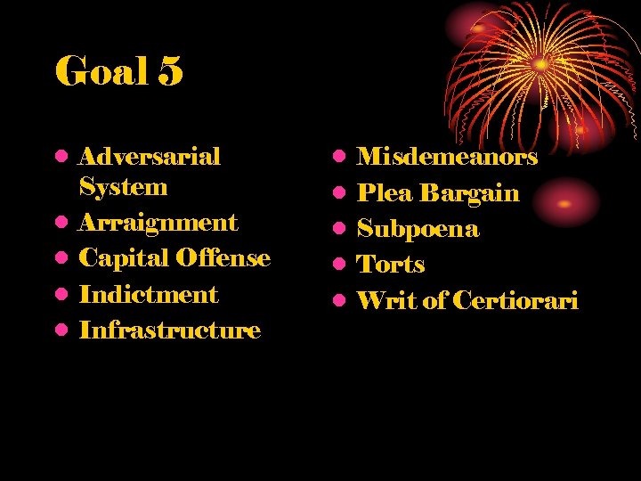 Goal 5 • Adversarial System • Arraignment • Capital Offense • Indictment • Infrastructure