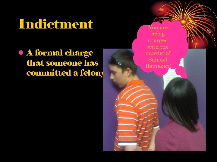 Indictment • A formal charge that someone has committed a felony. You are being