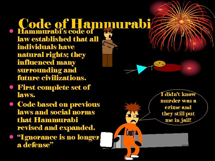 Code of code of Hammurabi • Hammurabi’s law established that all individuals have natural