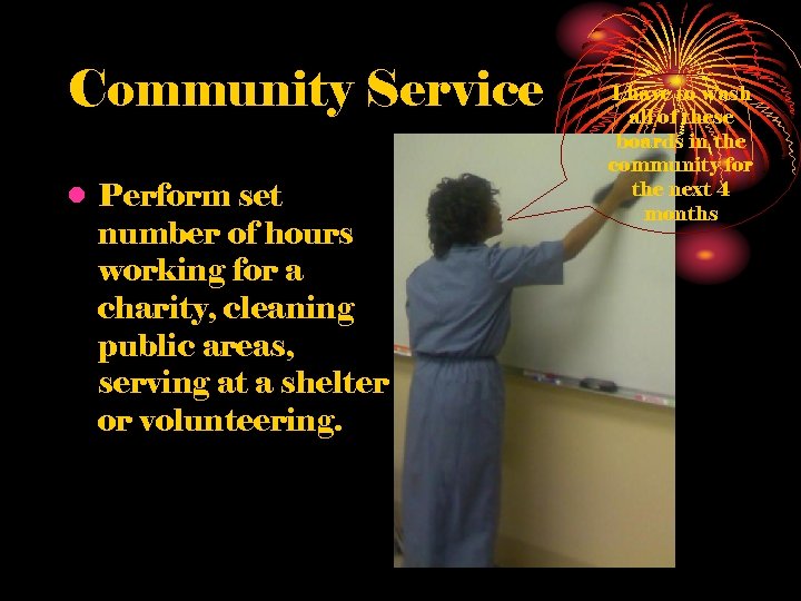 Community Service • Perform set number of hours working for a charity, cleaning public