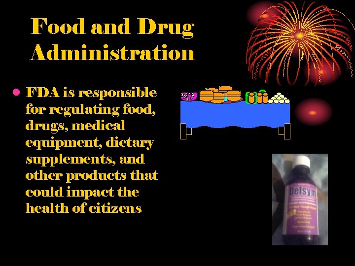 Food and Drug Administration • FDA is responsible for regulating food, drugs, medical equipment,