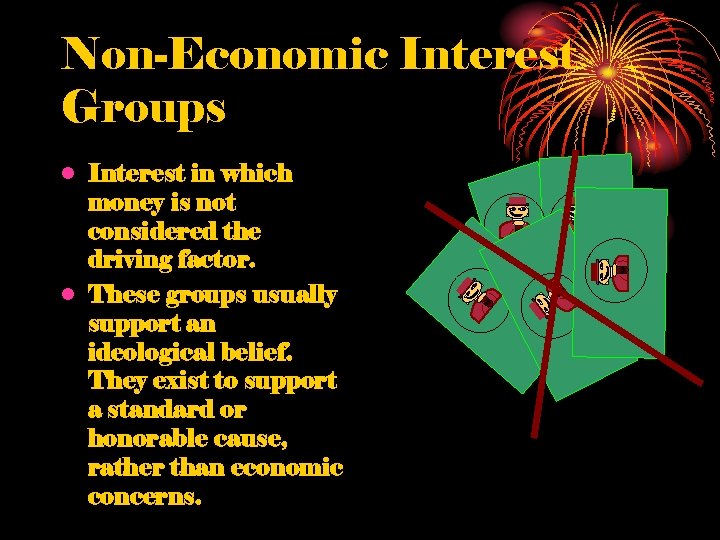 Non-Economic Interest Groups • Interest in which money is not considered the driving factor.