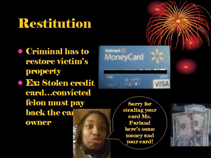 Restitution • Criminal has to restore victim’s property • Ex: Stolen credit card…convicted felon