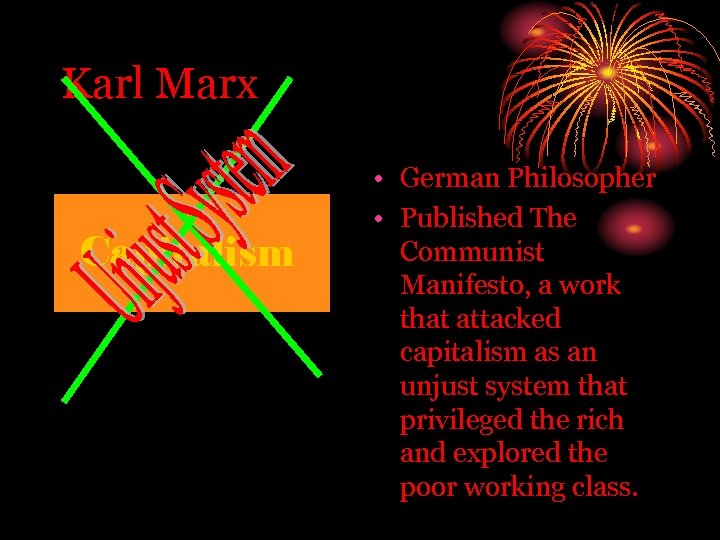 Karl Marx Capitalism • German Philosopher • Published The Communist Manifesto, a work that