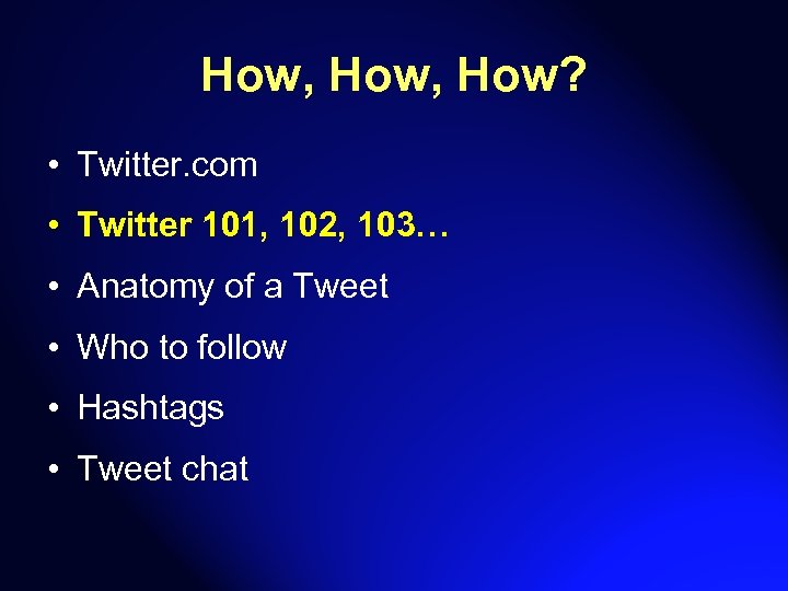 How, How? • Twitter. com • Twitter 101, 102, 103… • Anatomy of a
