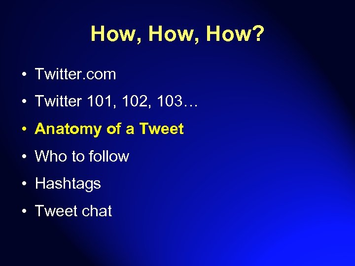 How, How? • Twitter. com • Twitter 101, 102, 103… • Anatomy of a