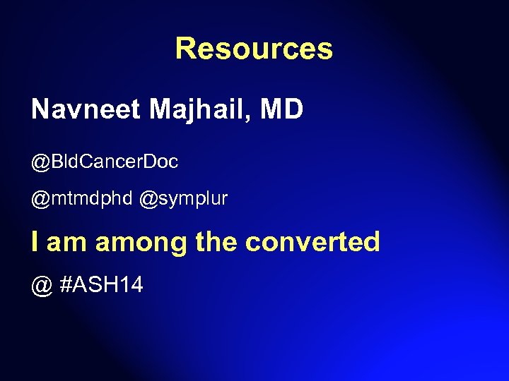 Resources Navneet Majhail, MD @Bld. Cancer. Doc @mtmdphd @symplur I am among the converted