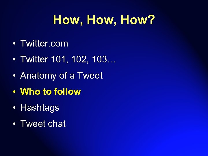 How, How? • Twitter. com • Twitter 101, 102, 103… • Anatomy of a