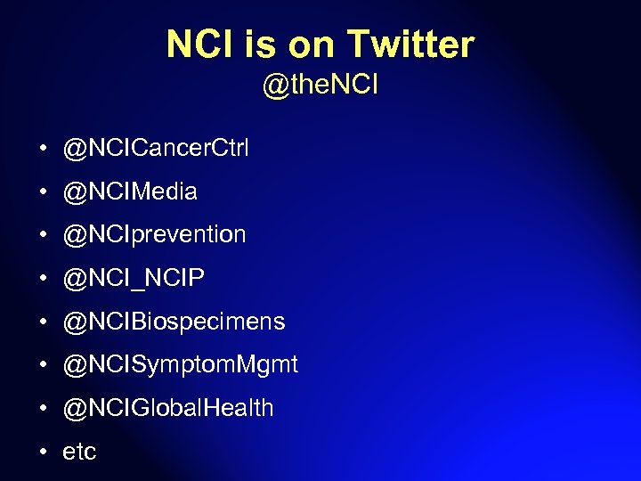 NCI is on Twitter @the. NCI • @NCICancer. Ctrl • @NCIMedia • @NCIprevention •