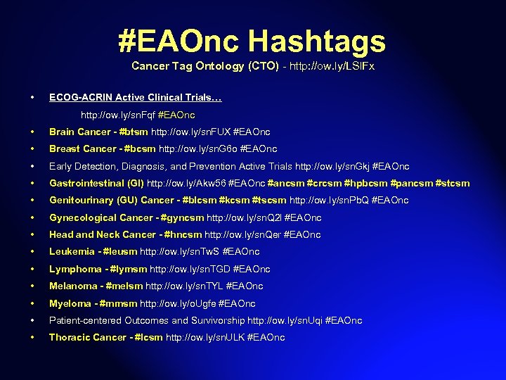 #EAOnc Hashtags Cancer Tag Ontology (CTO) - http: //ow. ly/LSl. Fx • ECOG-ACRIN Active