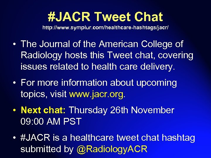#JACR Tweet Chat http: //www. symplur. com/healthcare-hashtags/jacr/ • The Journal of the American College