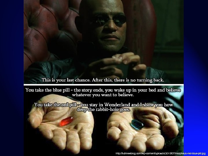 http: //schneeblog. com/wp-content/uploads/2015/07/morpheus-red-blue-pill. jpg 
