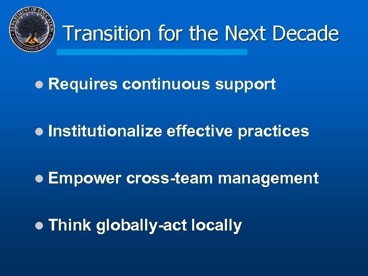 Transition for the Next Decade l Requires continuous support l Institutionalize l Empower l