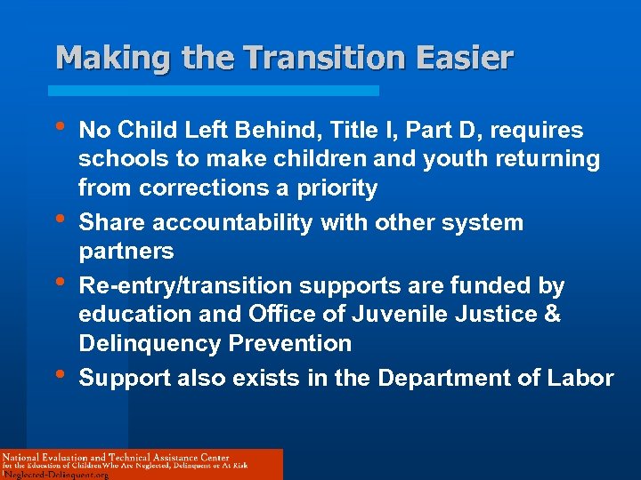 Making the Transition Easier • • No Child Left Behind, Title I, Part D,