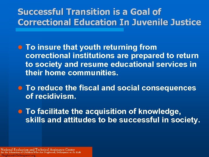 Successful Transition is a Goal of Correctional Education In Juvenile Justice l To insure