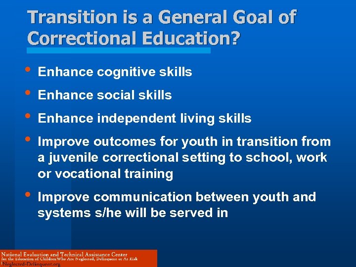 Transition is a General Goal of Correctional Education? • • Enhance cognitive skills •