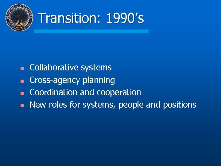 Transition: 1990’s n n Collaborative systems Cross-agency planning Coordination and cooperation New roles for