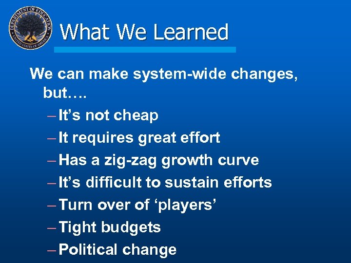 What We Learned We can make system-wide changes, but…. – It’s not cheap –