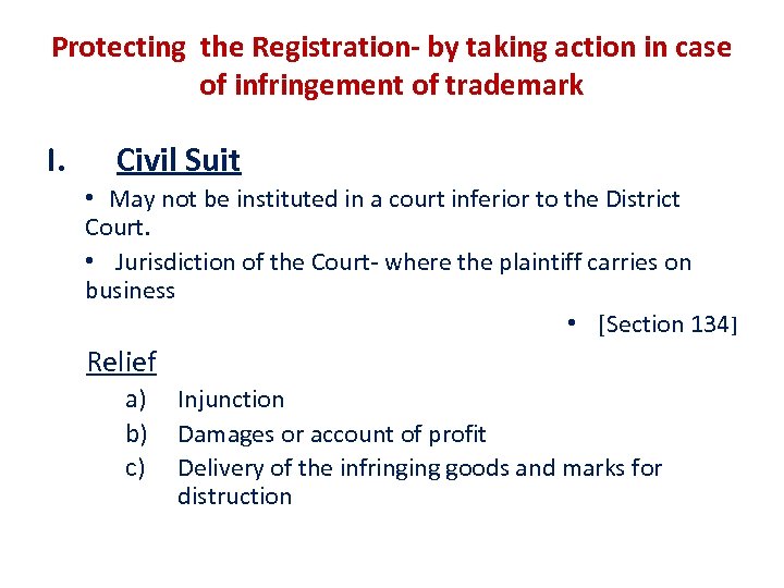 Protecting the Registration- by taking action in case of infringement of trademark I. Civil