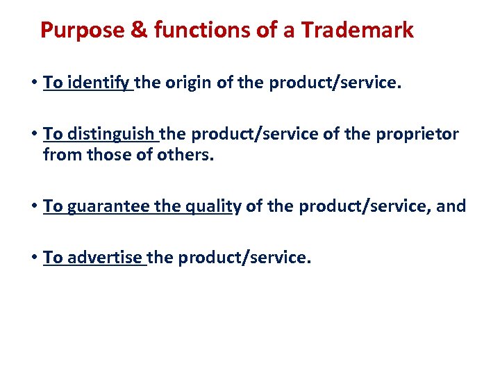 Purpose & functions of a Trademark • To identify the origin of the product/service.