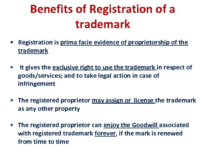 Benefits of Registration of a trademark • Registration is prima facie evidence of proprietorship