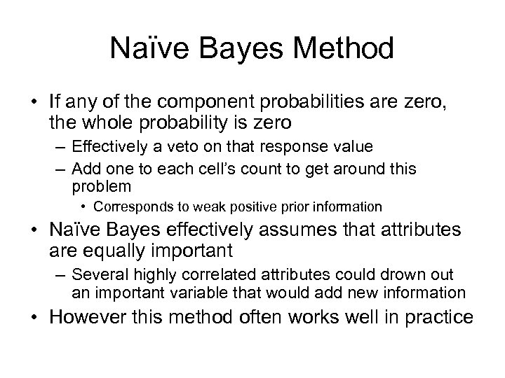 Naïve Bayes Method • If any of the component probabilities are zero, the whole