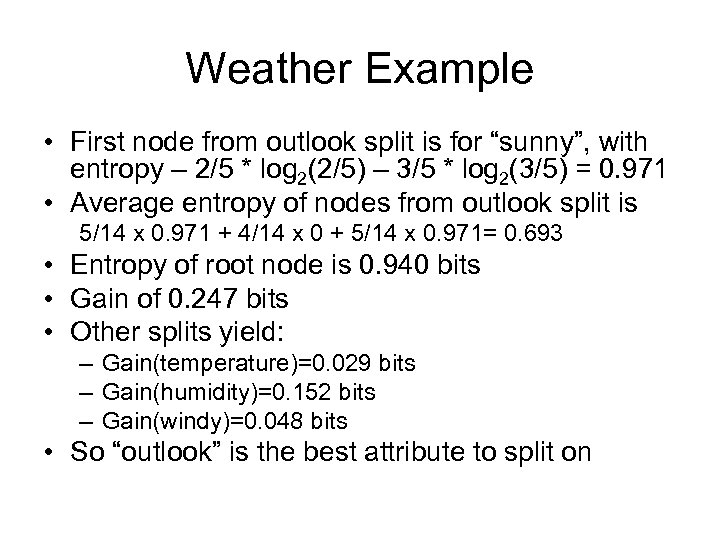 Weather Example • First node from outlook split is for “sunny”, with entropy –