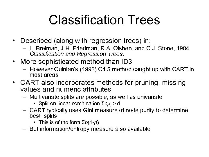 Classification Trees • Described (along with regression trees) in: – L. Breiman, J. H.