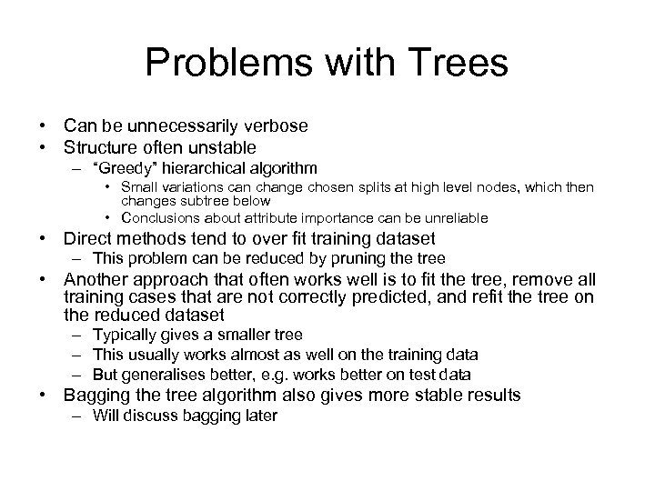 Problems with Trees • Can be unnecessarily verbose • Structure often unstable – “Greedy”