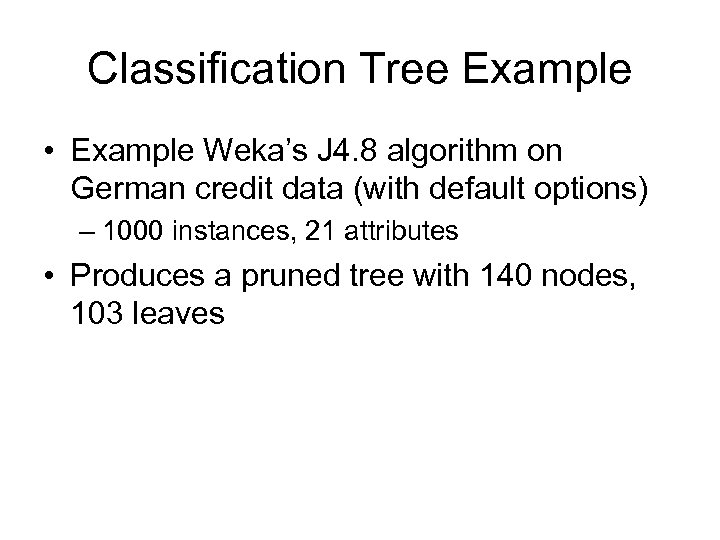 Classification Tree Example • Example Weka’s J 4. 8 algorithm on German credit data