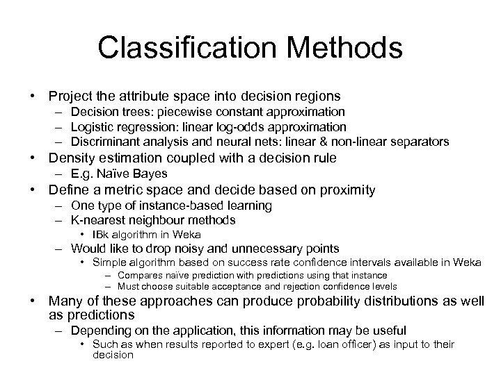 Classification Methods • Project the attribute space into decision regions – Decision trees: piecewise