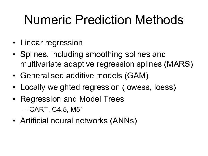 Numeric Prediction Methods • Linear regression • Splines, including smoothing splines and multivariate adaptive