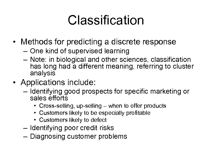 Classification • Methods for predicting a discrete response – One kind of supervised learning