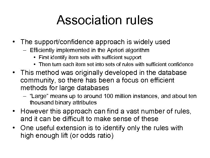 Association rules • The support/confidence approach is widely used – Efficiently implemented in the