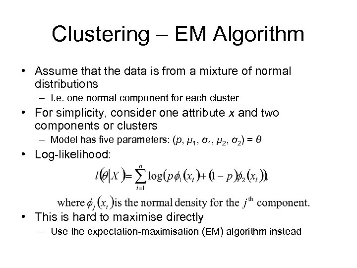 Clustering – EM Algorithm • Assume that the data is from a mixture of