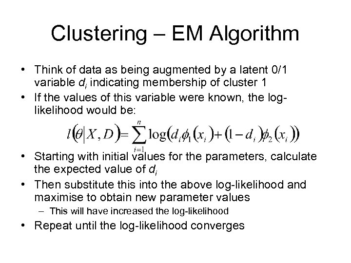 Clustering – EM Algorithm • Think of data as being augmented by a latent