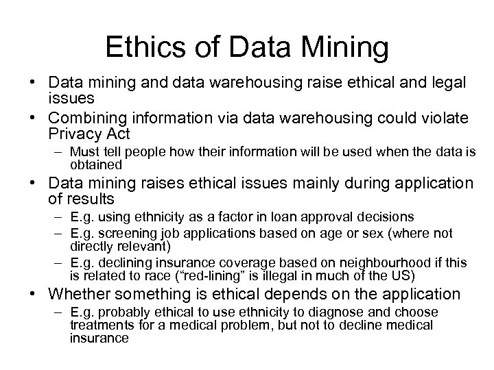 Ethics of Data Mining • Data mining and data warehousing raise ethical and legal