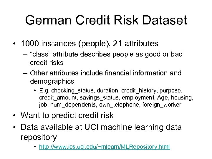 German Credit Risk Dataset • 1000 instances (people), 21 attributes – “class” attribute describes