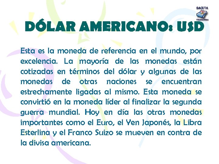 DÓLAR AMERICANO: USD Esta es la moneda de referencia en el mundo, por excelencia.