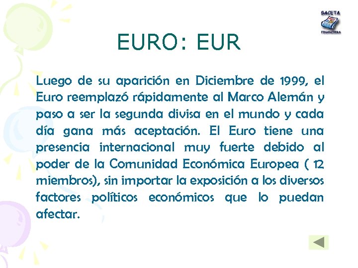 EURO: EUR Luego de su aparición en Diciembre de 1999, el Euro reemplazó rápidamente