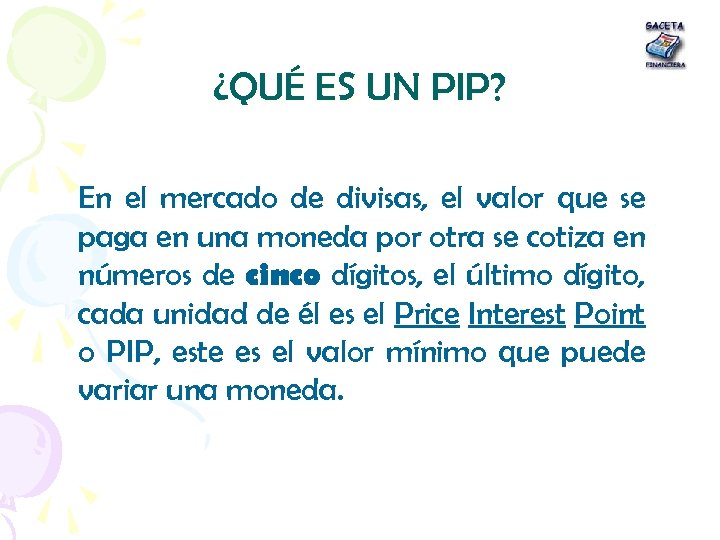 ¿QUÉ ES UN PIP? En el mercado de divisas, el valor que se paga