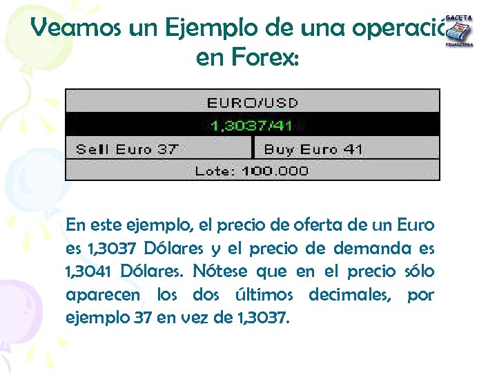 Veamos un Ejemplo de una operación en Forex: En este ejemplo, el precio de