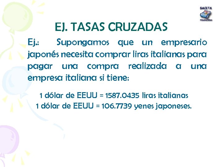 EJ. TASAS CRUZADAS Ej. : Supongamos que un empresario japonés necesita comprar liras italianas