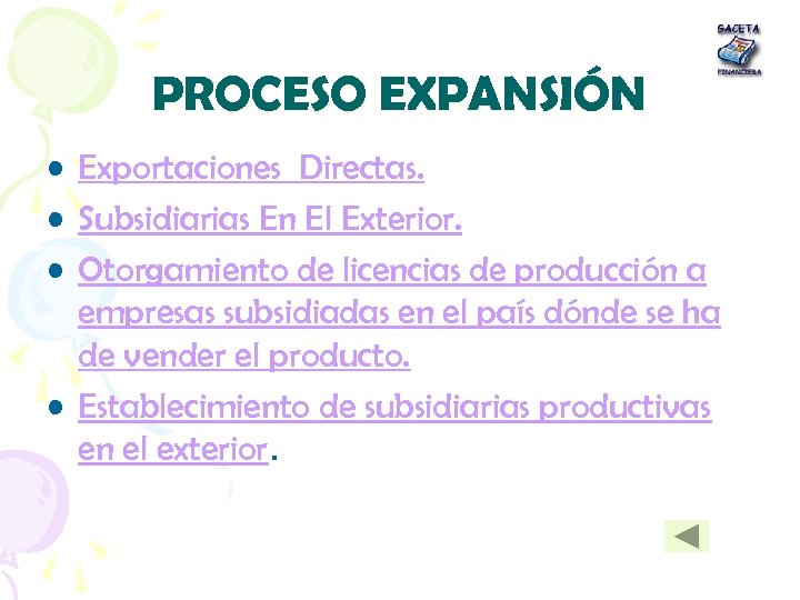 PROCESO EXPANSIÓN • Exportaciones Directas. • Subsidiarias En El Exterior. • Otorgamiento de licencias
