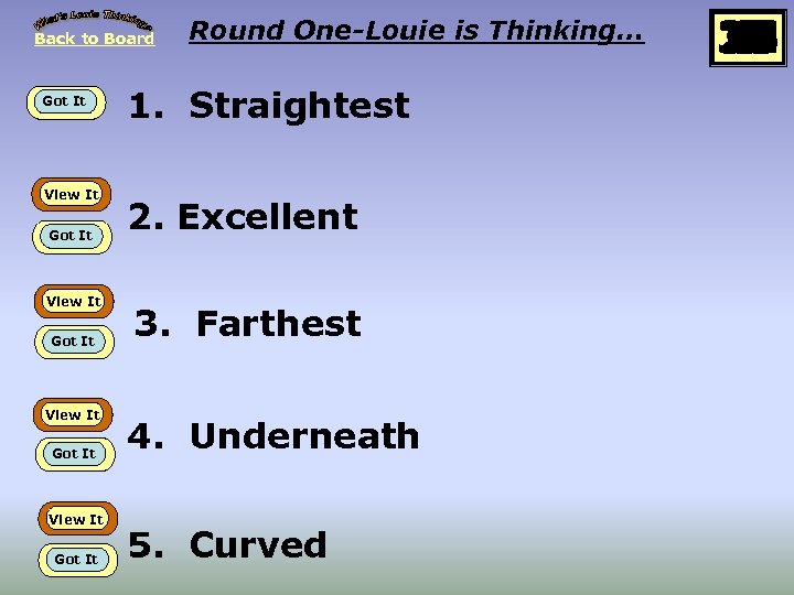 Back to Board Got It View It Got It Round One-Louie is Thinking… 1.