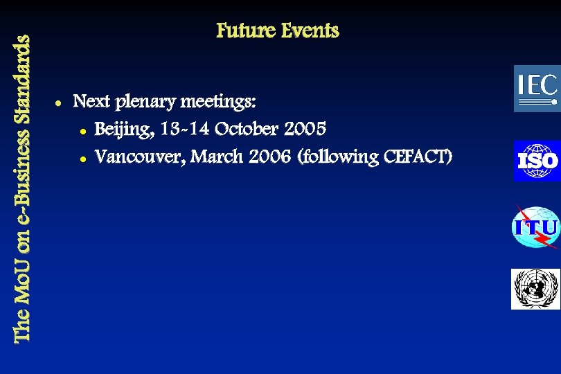 The Mo. U on e-Business Standards Future Events l Next plenary meetings: l Beijing,